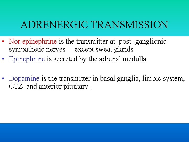 ADRENERGIC TRANSMISSION • Nor epinephrine is the transmitter at post- ganglionic sympathetic nerves –