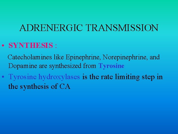 ADRENERGIC TRANSMISSION • SYNTHESIS : Catecholamines like Epinephrine, Norepinephrine, and Dopamine are synthesized from