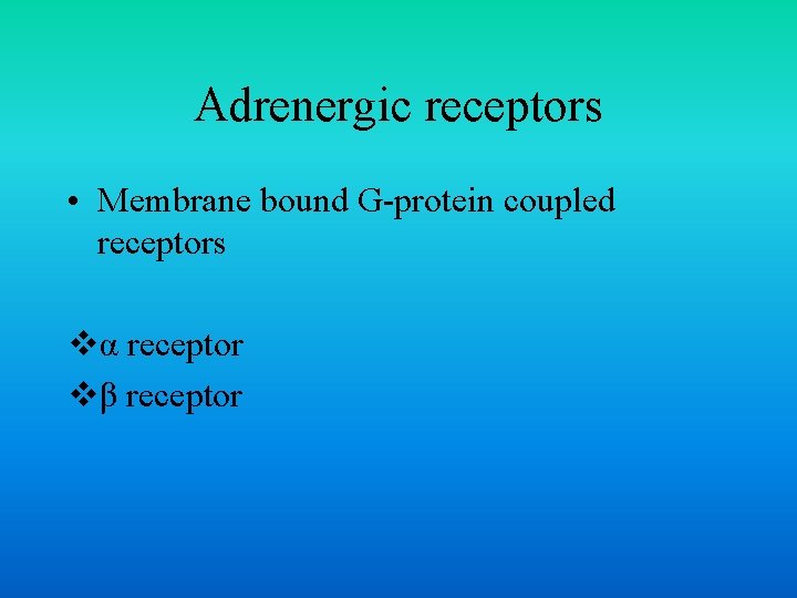 Adrenergic receptors • Membrane bound G-protein coupled receptors vα receptor vβ receptor 