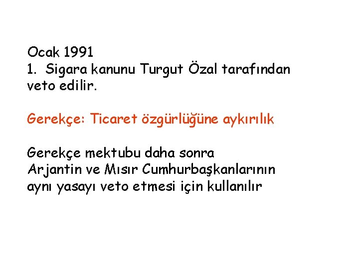 Ocak 1991 1. Sigara kanunu Turgut Özal tarafından veto edilir. Gerekçe: Ticaret özgürlüğüne aykırılık