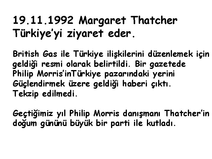 19. 11. 1992 Margaret Thatcher Türkiye’yi ziyaret eder. British Gas ile Türkiye ilişkilerini düzenlemek