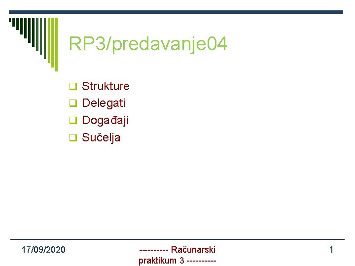 RP 3/predavanje 04 q Strukture q Delegati q Događaji q Sučelja 17/09/2020 ----- Računarski