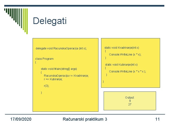 Delegati static void Kvadriranje(int x) { Console. Write. Line (x * x); } delegate