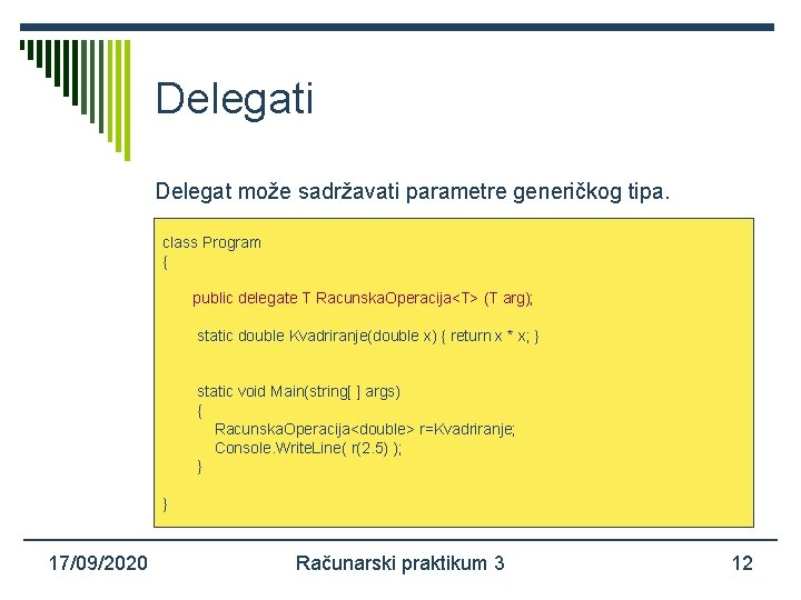 Delegati Delegat može sadržavati parametre generičkog tipa. class Program { public delegate T Racunska.