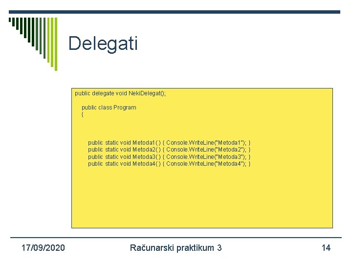 Delegati public delegate void Neki. Delegat(); public class Program { public static void Metoda