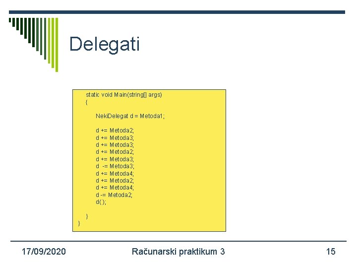 Delegati static void Main(string[] args) { Neki. Delegat d = Metoda 1; d +=