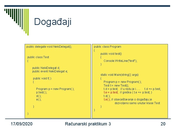 Događaji public delegate void Neki. Delegat(); public class Test { public class Program {