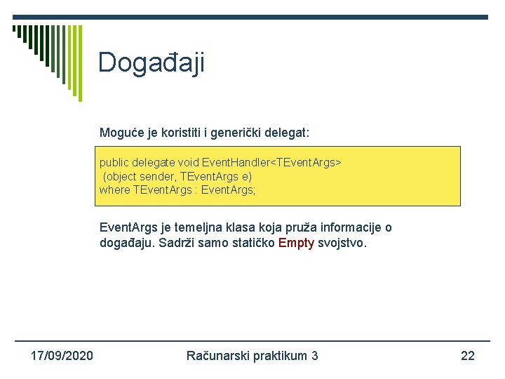 Događaji Moguće je koristiti i generički delegat: public delegate void Event. Handler<TEvent. Args> (object