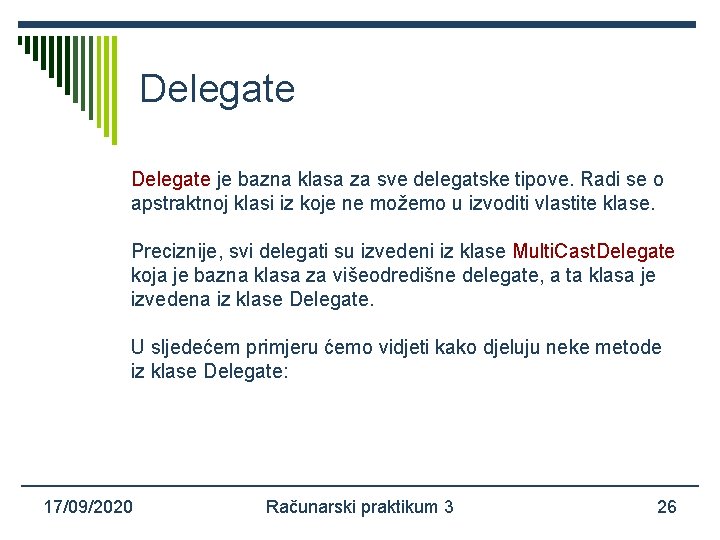 Delegate je bazna klasa za sve delegatske tipove. Radi se o apstraktnoj klasi iz