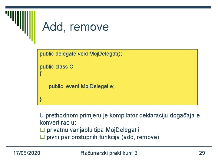 Add, remove public delegate void Moj. Delegat(); public class C { public event Moj.