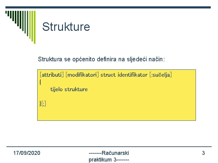 Strukture Struktura se općenito definira na sljedeći način: [attributi] [modifikatori] struct identifikator [: sučelja]