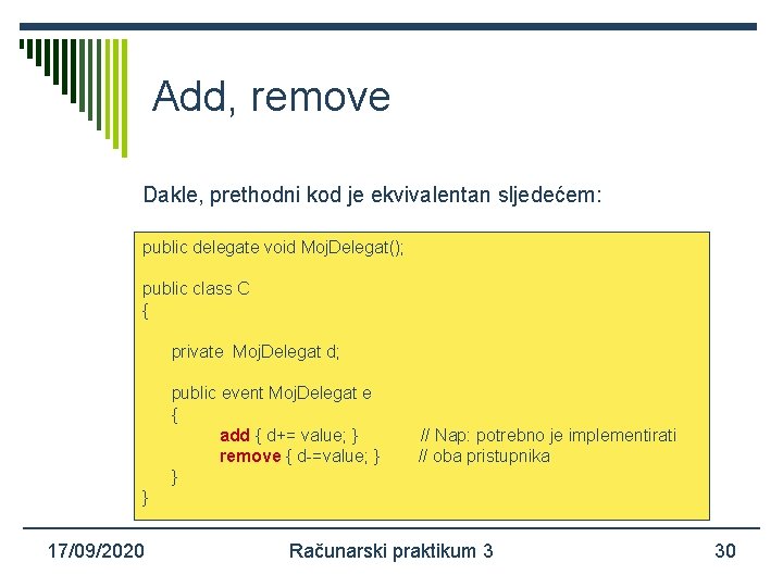 Add, remove Dakle, prethodni kod je ekvivalentan sljedećem: public delegate void Moj. Delegat(); public