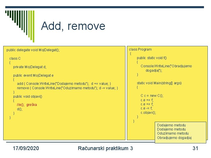 Add, remove public delegate void Moj. Delegat(); class C { private Moj. Delegat d;