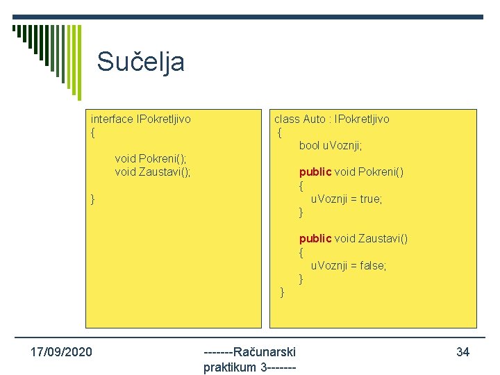 Sučelja interface IPokretljivo { class Auto : IPokretljivo { bool u. Voznji; void Pokreni();