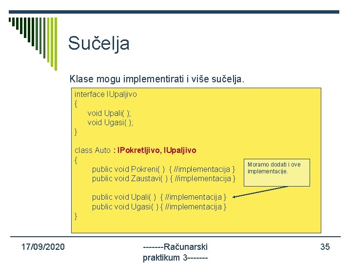 Sučelja Klase mogu implementirati i više sučelja. interface IUpaljivo { void Upali( ); void