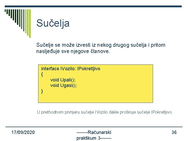 Sučelja Sučelje se može izvesti iz nekog drugog sučelja i pritom nasljeđuje sve njegove