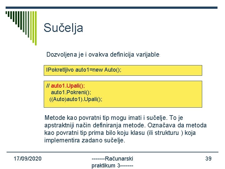 Sučelja Dozvoljena je i ovakva definicija varijable: IPokretljivo auto 1=new Auto(); // auto 1.