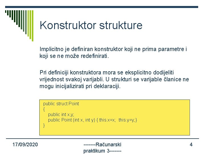 Konstruktor strukture Implicitno je definiran konstruktor koji ne prima parametre i koji se ne