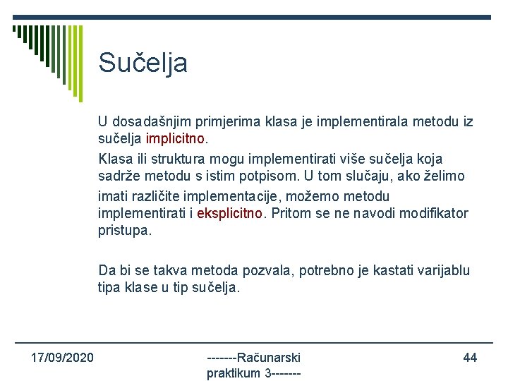 Sučelja U dosadašnjim primjerima klasa je implementirala metodu iz sučelja implicitno. Klasa ili struktura