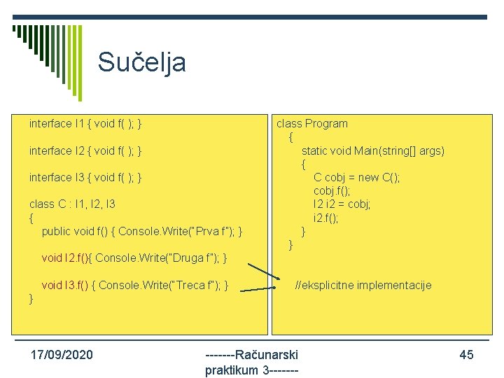 Sučelja interface I 1 { void f( ); } interface I 2 { void