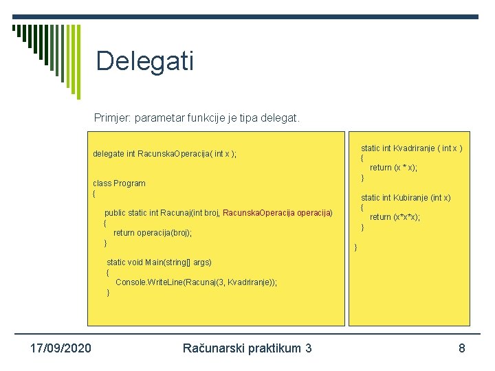 Delegati Primjer: parametar funkcije je tipa delegat. static int Kvadriranje ( int x )