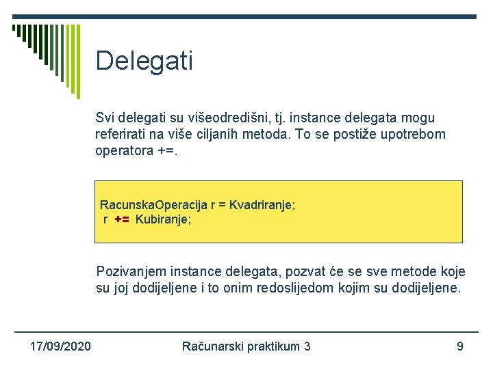 Delegati Svi delegati su višeodredišni, tj. instance delegata mogu referirati na više ciljanih metoda.