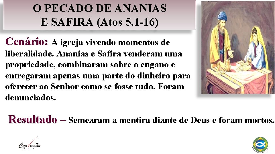 O PECADO DE ANANIAS E SAFIRA (Atos 5. 1 -16) Cenário: A igreja vivendo O PECADO DE ANANIAS E SAFIRA (Atos 5. 1 -16) Cenário: A igreja vivendo