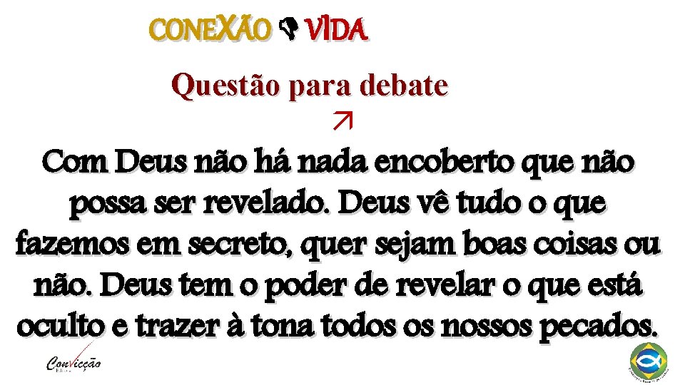 CONEXÃO VIDA Questão para debate Com Deus não há nada encoberto que não possa CONEXÃO VIDA Questão para debate Com Deus não há nada encoberto que não possa