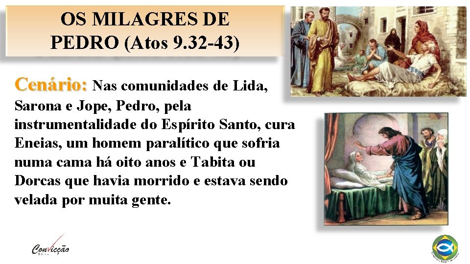 OS MILAGRES DE PEDRO (Atos 9. 32 -43) Cenário: Nas comunidades de Lida, Sarona OS MILAGRES DE PEDRO (Atos 9. 32 -43) Cenário: Nas comunidades de Lida, Sarona