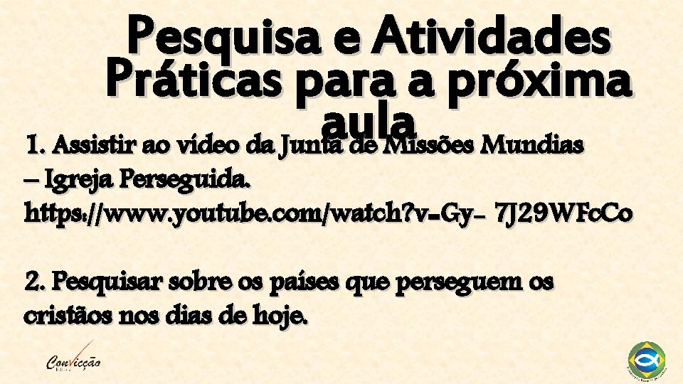 Pesquisa e Atividades Práticas para a próxima aula 1. Assistir ao vídeo da Junta Pesquisa e Atividades Práticas para a próxima aula 1. Assistir ao vídeo da Junta