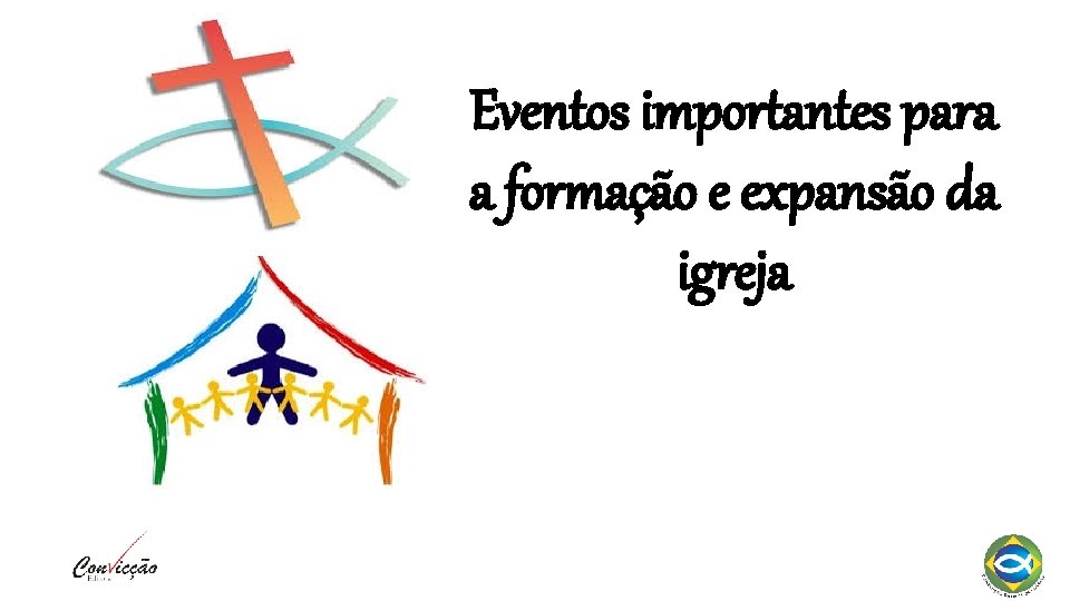 Eventos importantes para a formação e expansão da igreja Eventos importantes para a formação e expansão da igreja