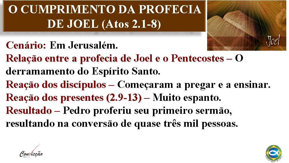 O CUMPRIMENTO DA PROFECIA DE JOEL (Atos 2. 1 -8) Cenário: Em Jerusalém. Relação O CUMPRIMENTO DA PROFECIA DE JOEL (Atos 2. 1 -8) Cenário: Em Jerusalém. Relação