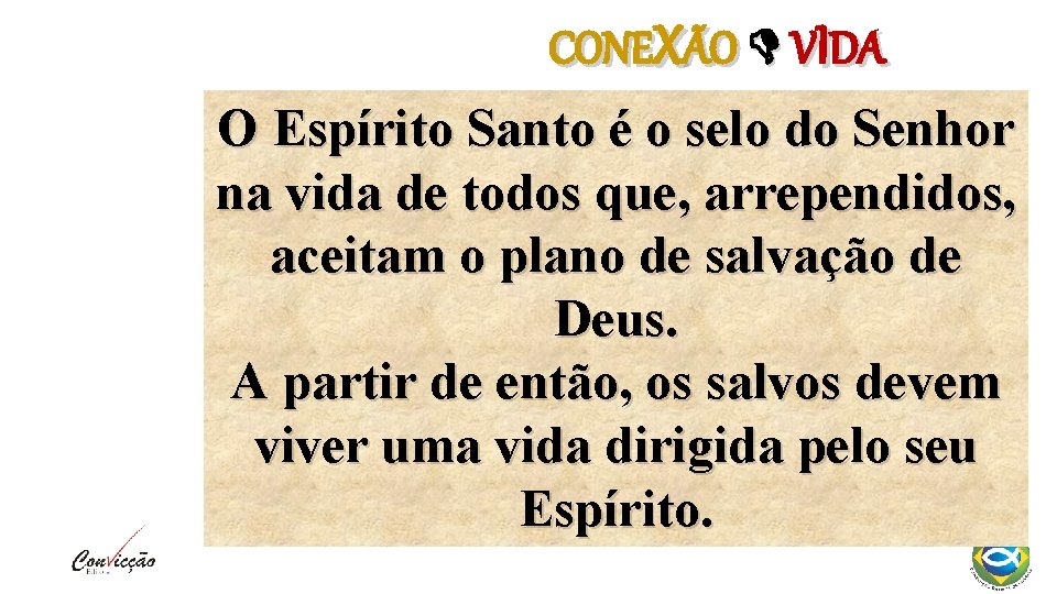 CONEXÃO VIDA O Espírito Santo é o selo do Senhor na vida de todos CONEXÃO VIDA O Espírito Santo é o selo do Senhor na vida de todos