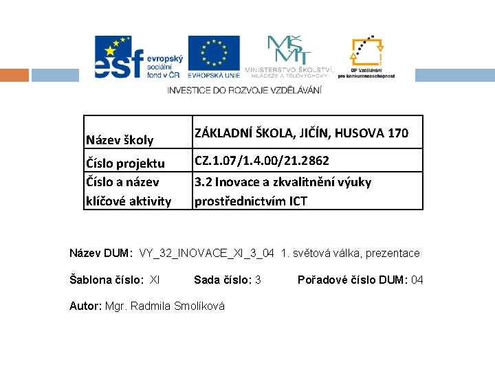 Název školy Číslo projektu Číslo a název klíčové aktivity ZÁKLADNÍ ŠKOLA, JIČÍN, HUSOVA 170