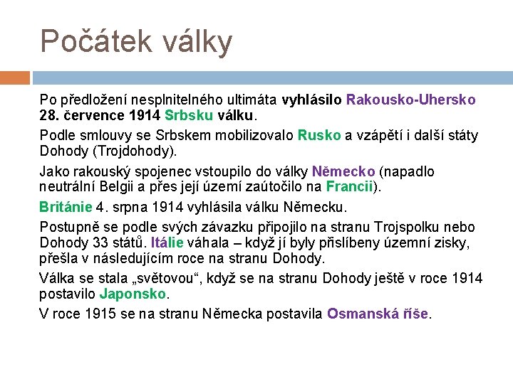 Počátek války Po předložení nesplnitelného ultimáta vyhlásilo Rakousko-Uhersko 28. července 1914 Srbsku válku. Podle