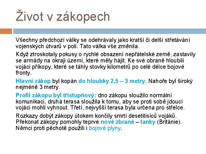 Život v zákopech Všechny předchozí války se odehrávaly jako kratší či delší střetávání vojenských