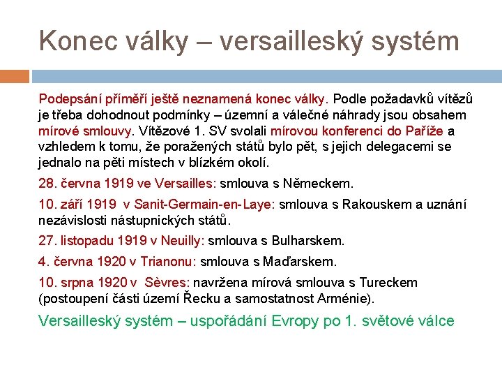 Konec války – versailleský systém Podepsání příměří ještě neznamená konec války. Podle požadavků vítězů