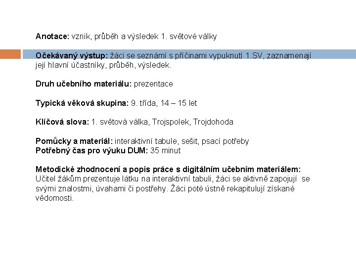 Anotace: vznik, průběh a výsledek 1. světové války Očekávaný výstup: žáci se seznámí s