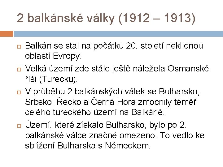 2 balkánské války (1912 – 1913) Balkán se stal na počátku 20. století neklidnou