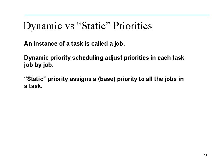 Dynamic vs “Static” Priorities An instance of a task is called a job. Dynamic