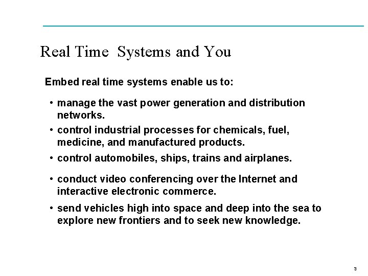 Real Time Systems and You Embed real time systems enable us to: • manage