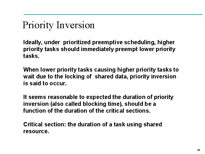 Priority Inversion Ideally, under prioritized preemptive scheduling, higher priority tasks should immediately preempt lower