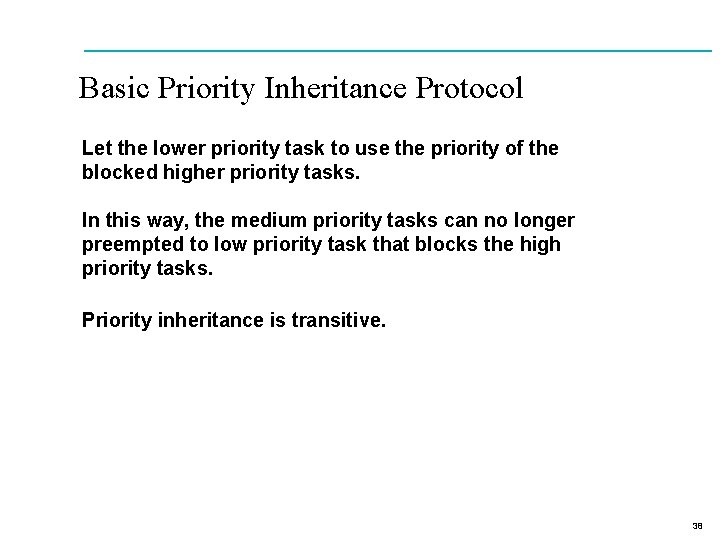 Basic Priority Inheritance Protocol Let the lower priority task to use the priority of