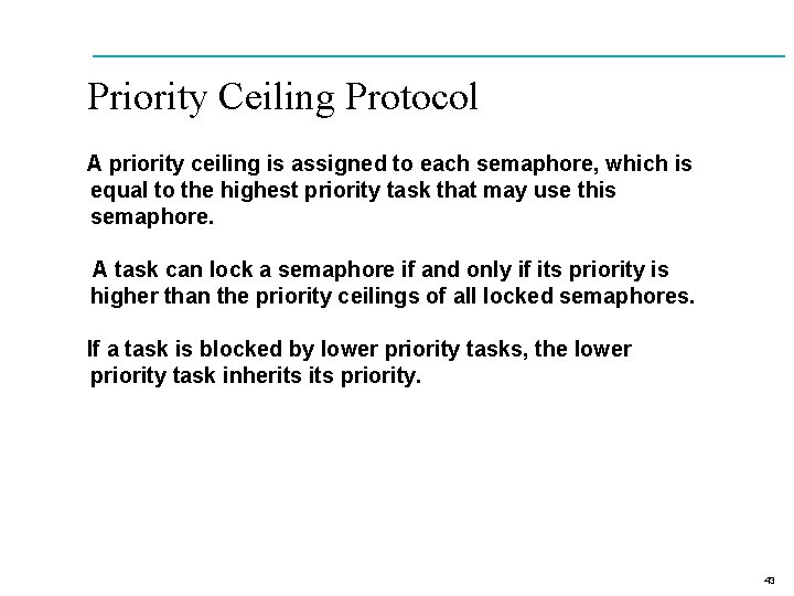 Priority Ceiling Protocol A priority ceiling is assigned to each semaphore, which is equal