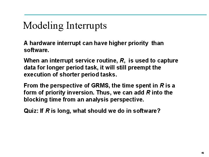 Modeling Interrupts A hardware interrupt can have higher priority than software. When an interrupt