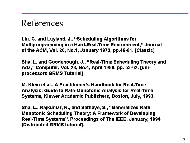 References Liu, C. and Layland, J. , “Scheduling Algorithms for Multiprogramming in a Hard-Real-Time