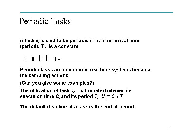 Periodic Tasks A task ti is said to be periodic if its inter-arrival time