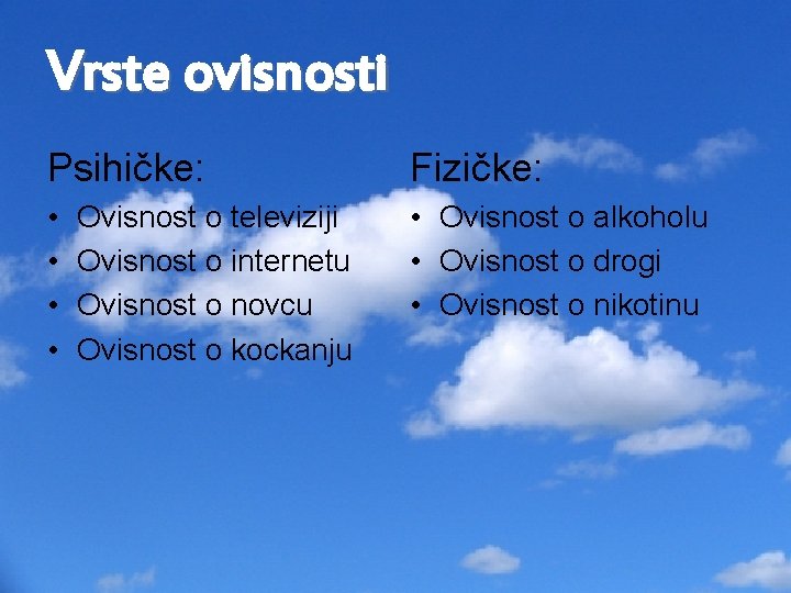 Vrste ovisnosti Psihičke: Fizičke: • • • Ovisnost o alkoholu • Ovisnost o drogi