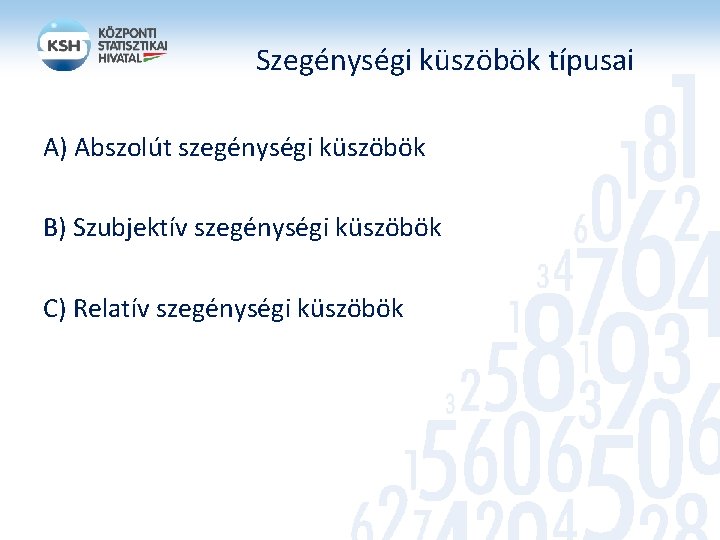 Szegénységi küszöbök típusai A) Abszolút szegénységi küszöbök B) Szubjektív szegénységi küszöbök C) Relatív szegénységi