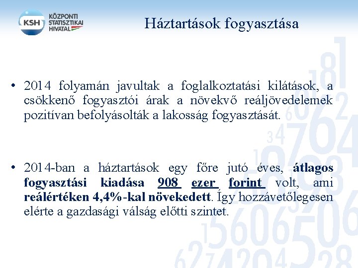 Háztartások fogyasztása • 2014 folyamán javultak a foglalkoztatási kilátások, a csökkenő fogyasztói árak a